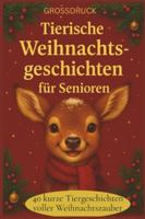 Warmherzige tierische Advents- und Weihnachtsgeschichten für Senioren: 40 kurze, zauberhafte Tiergeschichten, die Freude, Wärme und Weihnachtszauber schenken B0G2J6C6NT Book Cover