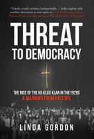 Threat to Democracy: The Rise of the Ku Klux Klan in the 1920s: A Warning from History 1445674769 Book Cover