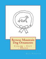 Bernese Mountain Dog Ornaments: Color - Cut - Hang 1537095625 Book Cover