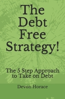 The Debt Free Strategy!: The 5 Step Approach to Take on Debt B086Y3BVC7 Book Cover