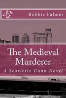 The Medieval Murderer: A Scarlette Gunn Novel 1537236350 Book Cover