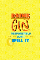 Drink Gin Responsably Don't Spill It: Notebook Journal Composition Blank Lined Diary Notepad 120 Pages Paperback Yellow Texture Gin 1707055270 Book Cover