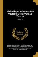 Bibliotheque Raisonnee Des Ouvrages Des Savans de L'Europe, Volume 35 0270301593 Book Cover