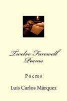 Twelve Farewell Poems: Poems 1533408270 Book Cover