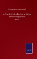 A Practical Introduction to Greek Prose Composition. [Part 1]; Volume pt.1 1164544179 Book Cover
