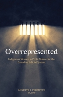Overrepresented: Indigenous Women as Profit Makers for the Canadian Judicial System 1039171915 Book Cover