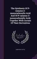 The Synthesis Of P-Cymene 2-Monocarboxylic Acid And Of P-Cymene 3-Monocarboxylic Acid, Together With Certain Of Their Derivatives 1346511144 Book Cover