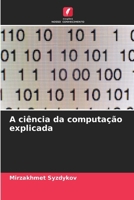 A ciência da computação explicada (Portuguese Edition) 6209710840 Book Cover