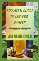 ESSENTIAL GUIDE TO CBD FOR CANCER: Medical Cannabis & Its Benefits Marijuana is a safe, reliable, and cutting-edge treatment for cancers of the breast, prostate, lung, skin, colon, and brain. B08YQCQ5L9 Book Cover