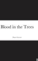 Blood in the Trees 1312907037 Book Cover