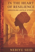 In the Heart of Resilience: Unraveling Untold Stories 9786157311 Book Cover