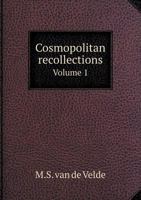 Cosmopolitan Recollections, Vol. 1 of 2 (Classic Reprint) 0526144831 Book Cover