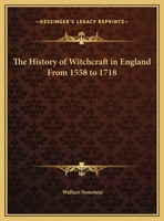 The History of Witchcraft in England From 1558 to 1718 1781391955 Book Cover