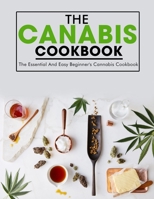 The Canabis Cookbook: The Essential And Easy Beginner's Cannabis Cookbook B098GSRNZP Book Cover