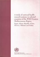 A Study of National Health Research Systems in Selected Countries of the WHO Eastern Mediterranean Region: Egypt, Islamic Republic of Iran, Morocco, P 929021385X Book Cover