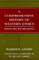 A Comprehensive History of Western Ethics: What Do We Believe? 1573921521 Book Cover