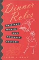 Dinner Roles: American Women and Culinary Culture 0877457638 Book Cover