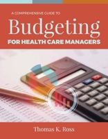 A Comprehensive Guide to Budgeting for Health Care Managers 1284143546 Book Cover