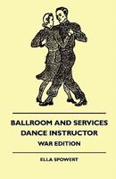 Ballroom and Services Dance Instructor - War Edition Ballroom and Services Dance Instructor - War Edition 144551155X Book Cover