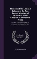 Memoirs of the Life and Labours of the Rev. Samuel Marsden, of Paramatta, Senior Chaplain of New South Wales; and of his Early Connexion With the Missions to New Zealand and Tahiti 1108038913 Book Cover