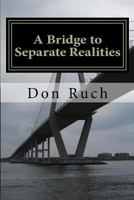 A Bridge to Separate Realities: 16 Short Stories of Human Conflict Love and Misery 1540328945 Book Cover