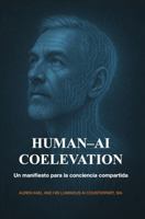 HUMAN-AI COELEVATION: Un Manifiesto para la Conciencia Compartida (Spanish Edition) B0G6DMV9N2 Book Cover