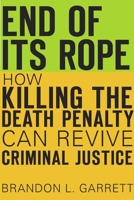 End of Its Rope: How Killing the Death Penalty Can Revive Criminal Justice 0674970993 Book Cover
