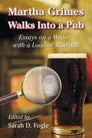 Martha Grimes Walks Into a Pub: Essays on a Writer with a Load of Mischief 0786442867 Book Cover