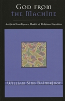 God from the Machine: Artifical Intelligence Models of Religious Cognition (Cognitive Science of Religion Series) 0759107440 Book Cover