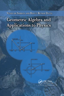 Geometric Algebra and Applications to Physics 1584887729 Book Cover