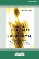 More True Tales of the Paranormal: Ghosts, Poltergeists, Near-Death Experiences and Other Mysterious Events 1038721652 Book Cover