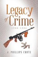 Legacy of Crime: 1908-1986 1664199314 Book Cover