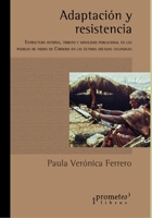 Adaptación y resistencia: Estructura interna, tributo y movilidad poblacional en los pueblos de indios de Córdoba en las últimas décadas coloniales B099C8F2M1 Book Cover