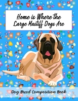 Home Is Where The Large Mastiff Dogs Are: Dog Breed Composition Book 1088603777 Book Cover