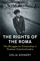 The Rights of the Roma: The Struggle for Citizenship in Postwar Czechoslovakia 1316629368 Book Cover
