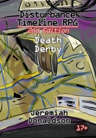 Disturbance Timeline RPG 2nd Edition: Death Derby (Disturbance Timeline RPG System) B0GWWNNN67 Book Cover