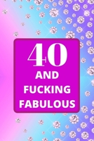 40 and Fucking Fabulous: 40th Birthday gift for women. This birthday Notebook / birthday Journal is 6x9in size with 110+ lined ruled pages. 40th Birthday present for women. Gifts for 40th birthday. 1673719732 Book Cover