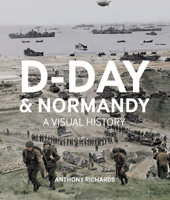 D-Day and Normandy: A Visual History 1912423049 Book Cover