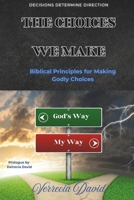 The Choices We Make: Biblical Principles for Making Godly Choices B0DY85HT62 Book Cover