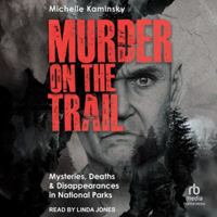 Murder on the Trail: Mysteries, Deaths, and Disappearances in National Parks (Featuring Gabby Petito, Toni Henthorn, Gary Michael Hilton, and More) B0FX84HS7B Book Cover