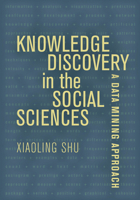 Knowledge Discovery in the Social Sciences: A Data Mining Approach 0520339991 Book Cover