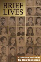 Brief Lives: A Collection of Short Stories 1500565571 Book Cover