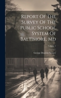 Report Of The Survey Of The Public School System Of Baltimore, Md; Volume 1 1022326961 Book Cover