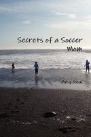 Secrets of a Soccer Mom 0557477956 Book Cover