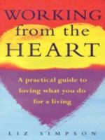 Working from the Heart: A Practical Guide to Loving What You Do for a Living 009181958X Book Cover