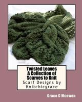 Twisted Leaves A Collection of Scarves to Knit 1449526063 Book Cover