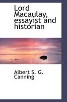 Lord Macaulay, Essayist and Historian 1437102611 Book Cover