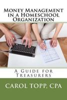 Money Management in a Homeschool Organization: A Guide for Treasurers 0982924593 Book Cover