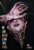 We Can Never Leave This Place 1685100236 Book Cover