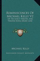 Reminiscences Of Michael Kelly: Of The King's Theatre, And Theatre Royal Drury Lane, Including A Period Of Nearly Half A Century; Volume 2 1016917945 Book Cover